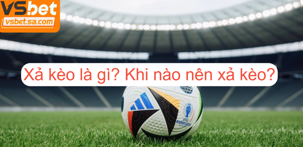 Xả kèo đúng lúc giúp chốt lời sớm hoặc giảm lỗ hiệu quả khi cá cược