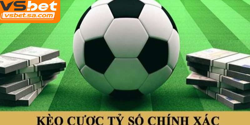 Cược tỷ số chính xác mang lại mức thưởng cao khi đoán đúng